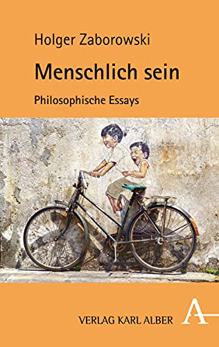 Menschlich sein: Philosophische Essays von Verlag Karl Alber
